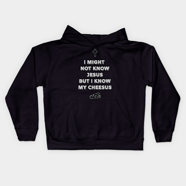 I might not know Jesus but I know my cheeses Kids Hoodie by Think Beyond Color